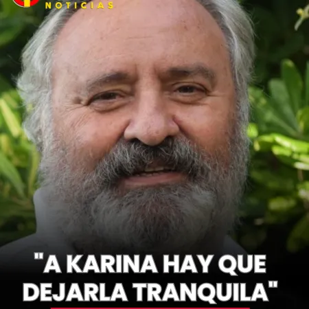 Joaquín de la Torre: "A Karina hay que dejarla tranquila"